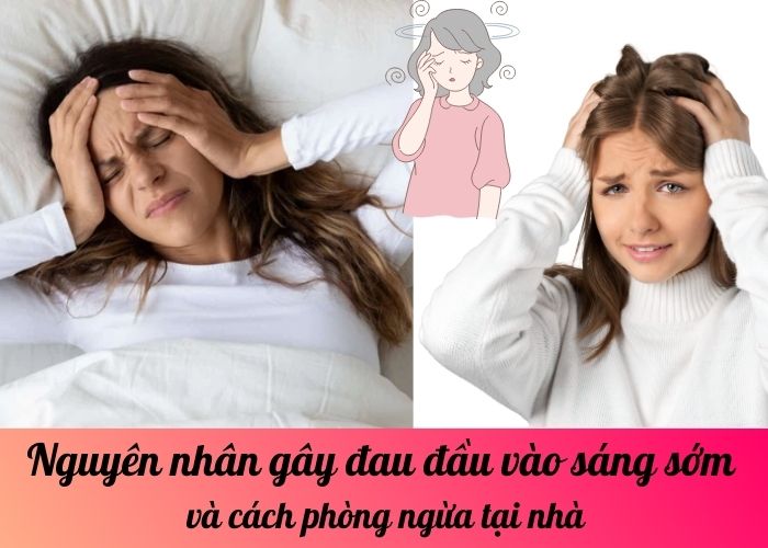 Nguyên nhân gây đau đầu vào sáng sớm và cách phòng ngừa tại nhà