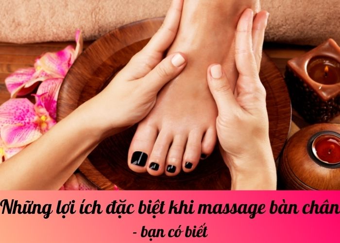 Những lợi ích đặc biệt khi massage bàn chân - bạn có biết