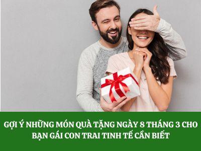 Gợi ý những món quà tặng ngày 8 tháng 3 cho bạn gái con trai tinh tế cần biết