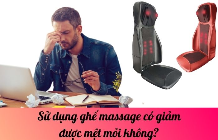 Sử dụng ghế massage có giảm được mệt mỏi không?