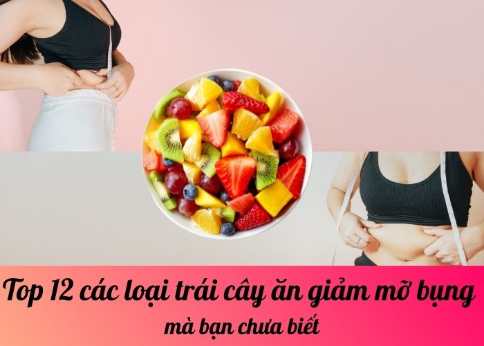 Top 12 các loại trái cây ăn giảm mỡ bụng mà bạn chưa biết